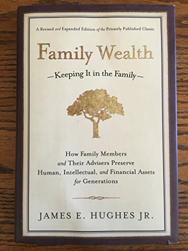 Family Wealth-Keeping It in the Family-: How Family Members and Their Advisers Preserve Human, Intellectual, and Financial Assets for Generations (Bloomberg)