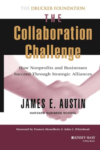 The Collaboration Challenge: How Nonprofits and Businesses Succeed through Strategic Alliances (Frances Hesselbein Leadership Forum) von JOSSEY-BASS