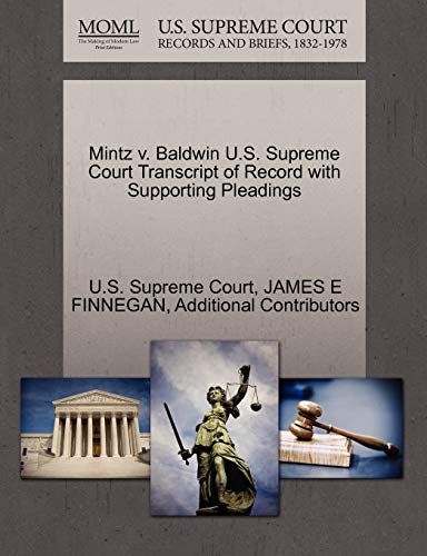 Mintz V. Baldwin U.S. Supreme Court Transcript of Record with Supporting Pleadings Mintz V. Baldwin U.S. Supreme Court Transcript of Record with Supporting Pleadings von Gale, U.S. Supreme Court Records