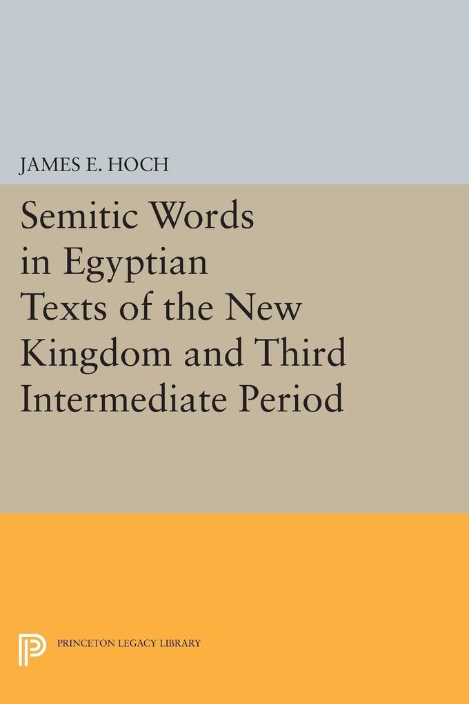 Semitic Words in Egyptian Texts of the New Kingdom and Third Intermediate Period von Princeton University Press