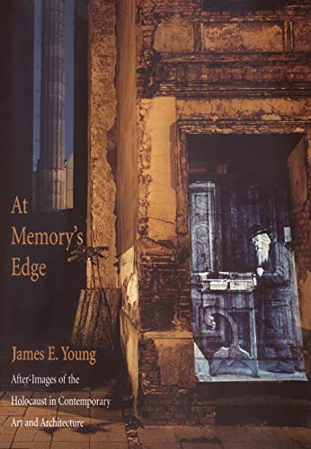 At Memory's Edge: After-Images of the Holocaust in Contemporary Art and Architecture At Memory's Edge: After-Images of the Holocaust in Contemporary Art and Architecture