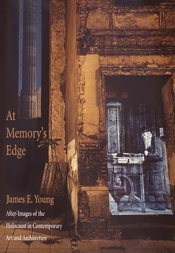 At Memory's Edge: After-Images of the Holocaust in Contemporary Art and Architecture