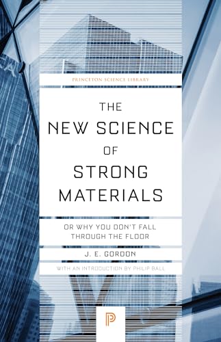 The New Science of Strong Materials: Or Why You Don't Fall Through the Floor (Princeton Science Library, Band 58)