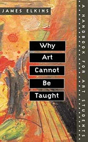 Why Art Cannot Be Taught: A Handbook for Art Students