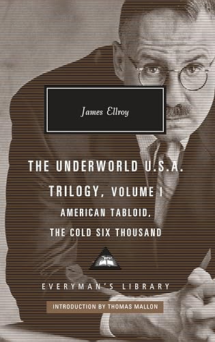 The Underworld U.S.A. Trilogy, Volume I: American Tabloid, The Cold Six Thousand; Introduction by Thomas Mallon (Everyman's Library Contemporary Classics Series, Band 389)