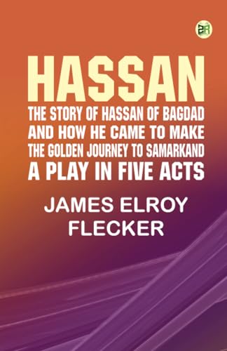 Hassan: the story of Hassan of Bagdad and how he came to make the golden journey to Samarkand: a play in five acts von Zinc Read