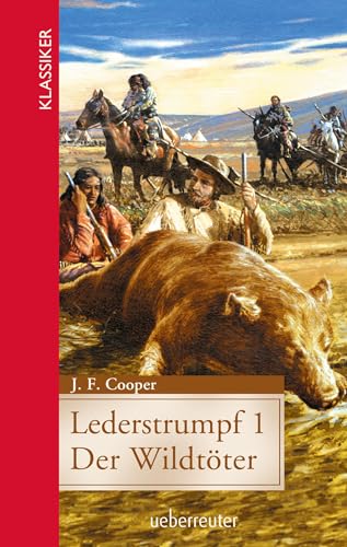 Lederstrumpf (Klassiker der Weltliteratur in gekürzter Fassung, Bd.): Der Wildtöter von Ueberreuter Verlag