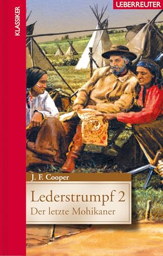 Lederstrumpf 2 - Der letzte Mohikaner (Klassiker der Weltliteratur in gekürzter Fassung, Bd.) von Ueberreuter Verlag