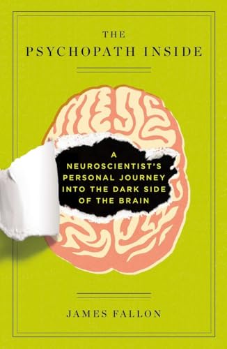 The Psychopath Inside: A Neuroscientist's Personal Journey into the Dark Side of the Brain The Psychopath Inside: A Neuroscientist's Personal Journey into the Dark Side of the Brain