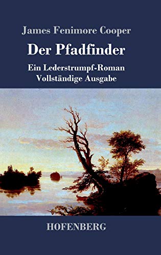 Der Pfadfinder: oder Das Binnenmeer Ein Lederstrumpf-Roman Vollständige Ausgabe Der Pfadfinder: oder Das Binnenmeer Ein Lederstrumpf-Roman Vollständige Ausgabe von Hofenberg