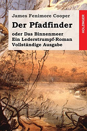 Der Pfadfinder: oder Das Binnenmeer. Ein Lederstrumpf-Roman. Vollständige Ausgabe Der Pfadfinder: oder Das Binnenmeer. Ein Lederstrumpf-Roman. Vollständige Ausgabe von CREATESPACE