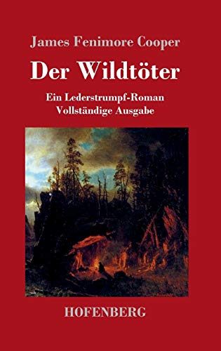 Der Wildtöter: Ein Lederstrumpf-Roman Vollständige Ausgabe