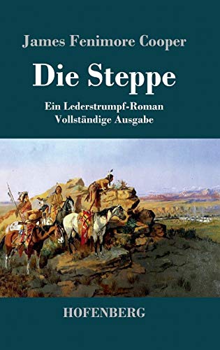 Die Steppe (Die Prärie): Ein Lederstrumpf-Roman Vollständige Ausgabe von Hofenberg
