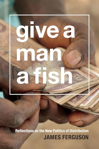 Give a Man a Fish: Reflections on the New Politics of Distribution (The Lewis Henry Morgan Lectures) von Duke University Press