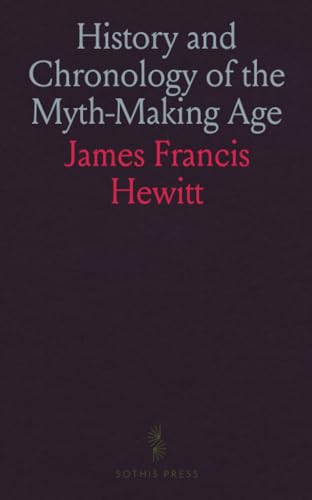 History and Chronology of the Myth-Making Age von Sothis Press