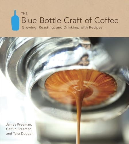 The Blue Bottle Craft of Coffee: Growing, Roasting, and Drinking, with Recipes von Ten Speed Press