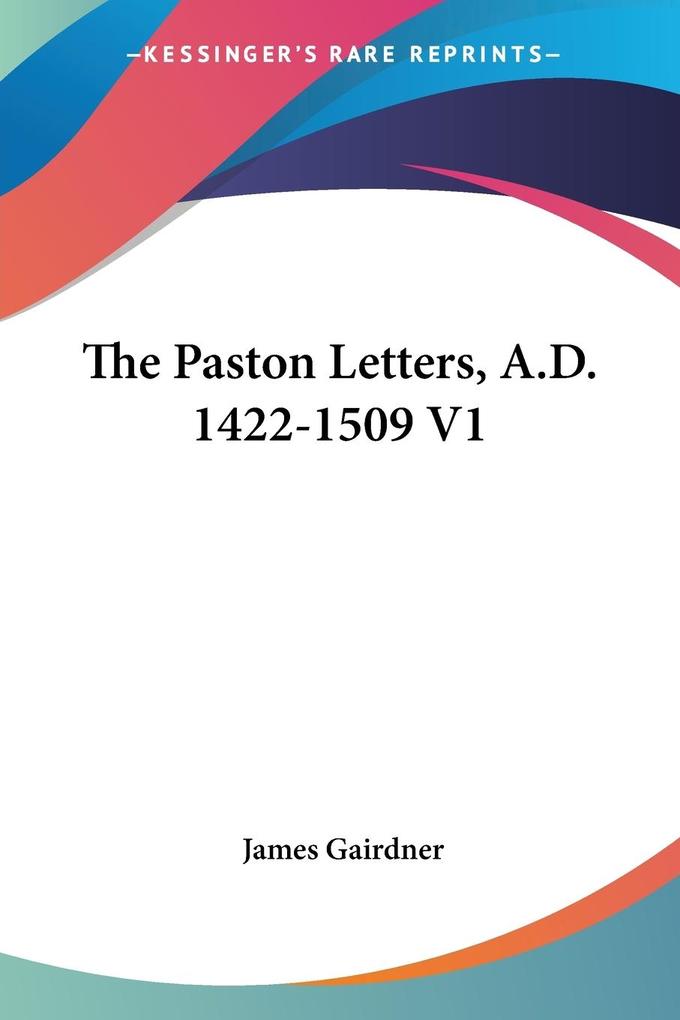The Paston Letters A.D. 1422-1509 V1 von Kessinger Publishing LLC