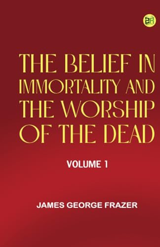 The Belief in Immortality and the Worship of the Dead Volume 1 von Zinc Read