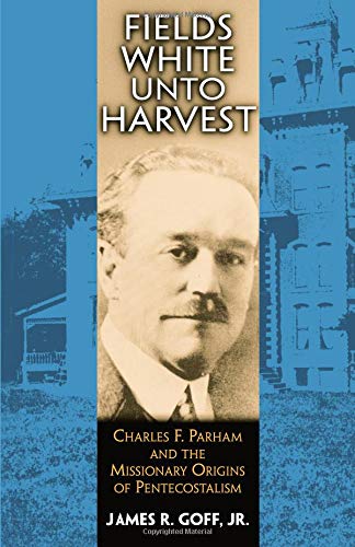 Fields White Unto Harvest: Charles F. Parham and the Missionary Origins of Pentecostalism (Series) von University of Arkansas Press