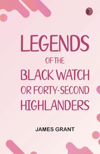 Legends of the Black Watch or Forty-second Highlanders von Zinc Read