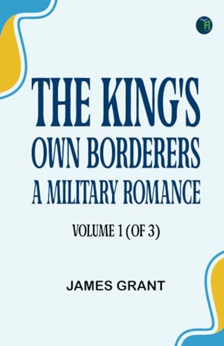The King's Own Borderers: A Military Romance, Volume 1 (of 3)