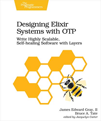 Designing Elixir Systems With OTP: Write Highly Scalable, Self-Healing Software With Layers von Pragmatic Bookshelf