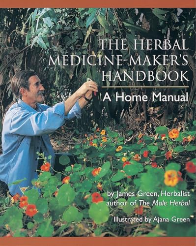 The Herbal Medicine-Maker's Handbook: A Home Manual von Ten Speed Press