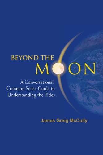 Beyond The Moon: A Conversational, Common Sense Guide To Understanding The Tides von Wspc