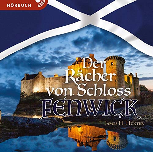 Der Rächer von Schloss Fenwick (Hörbuch [MP3]): Erzählung aus dem Schottland des 17. Jahrhunderts von Christliche Literaturverbreitung
