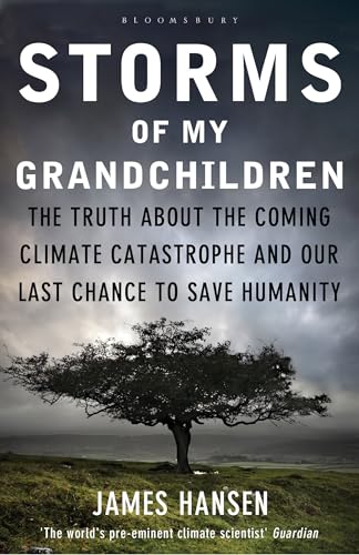 Storms of My Grandchildren: The Truth about the Coming Climate Catastrophe and Our Last Chance to Save Humanity