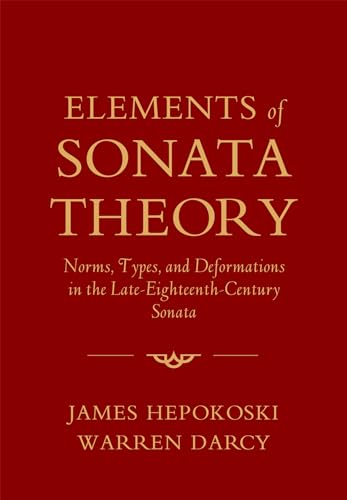 Elements of Sonata Theory: Norms, Types, and Deformations in the Late-Eighteenth-Century Sonata von Oxford University Press, USA