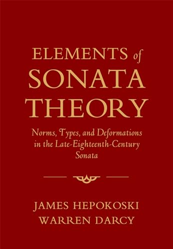 Elements of Sonata Theory: Norms, Types, and Deformations in the Late-Eighteenth-Century Sonata