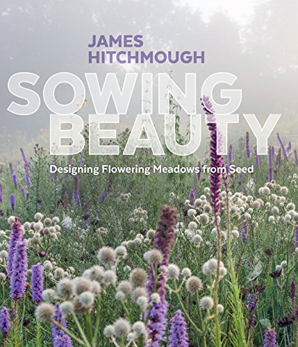 Sowing Beauty: Designing Flowering Meadows from Seed von Workman Publishing