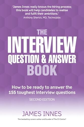The Interview Question and Answer Book: How to be Ready to Answer the 155 Toughest Interview Questions: How to be ready to answer the 155 toughest interview questions