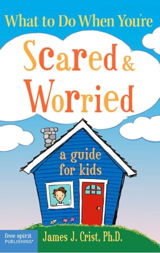 What to Do When Youre Scared & Worried: A Guide for Kids