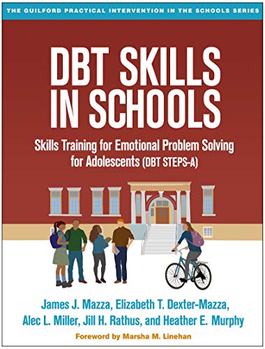 DBT Skills in Schools: Skills Training for Emotional Problem Solving for Adolescents (DBT STEPS-A) (The Guilford Practical Intervention in the Schools)