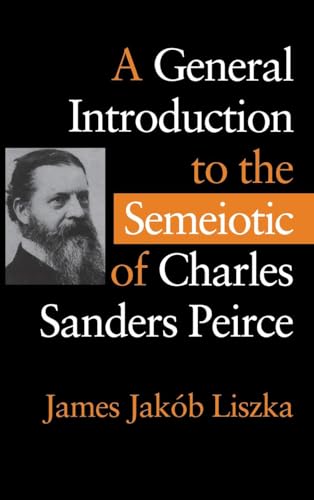 A General Introduction to the Semeiotic of Charles Sanders Peirce von Indiana University Press