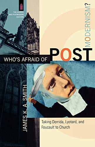 Who's Afraid of Postmodernism?: Taking Derrida, Lyotard, and Foucault to Church (The Church and Postmodern Culture) von Baker Academic