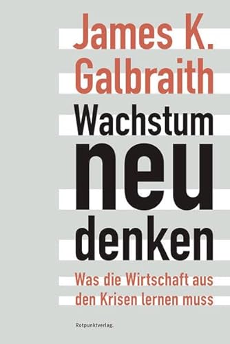 Wachstum neu denken: Was die Wirtschaft aus den Krisen lernen muss von Rotpunktverlag, Zürich