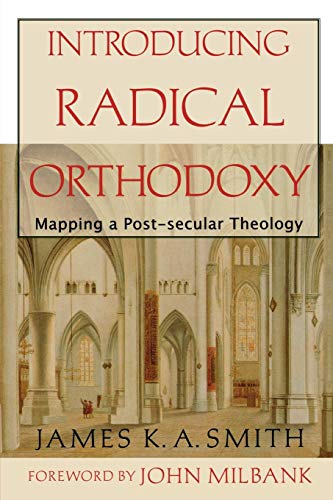 Introducing Radical Orthodoxy: Mapping a Post-Secular Theology