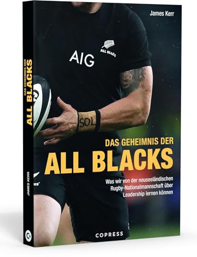 Das Geheimnis der All Blacks. Rugby und Leadership: Was wir vom Erfolgsrezept der New Zealand Rugby Nationalmannschaft lernen können. Tipps für Führungsverhalten und Mitarbeitermotivation