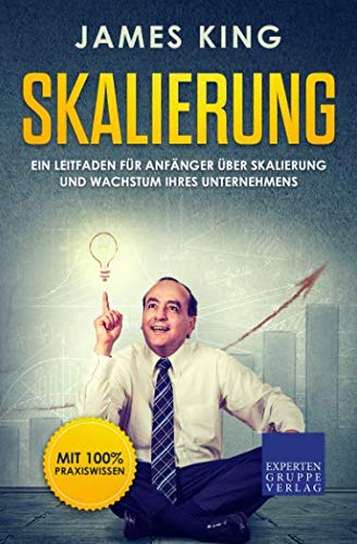Skalierung: Ein Leitfaden für Anfänger über Skalierung und Wachstum Ihres Unternehmens von Independently published