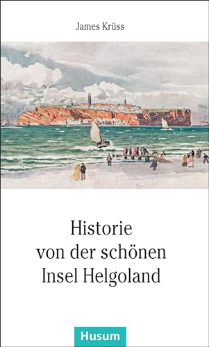 Historie von der schönen Insel Helgoland: In Verse gebracht und mit Zeichnungen versehen von James Krüss (Husum-Taschenbuch)