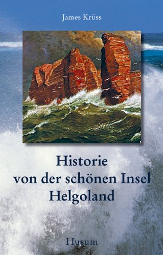 Historie von der schönen Insel Helgoland: In Verse gebracht und mit Zeichnungen versehen von James Krüss Historie von der schönen Insel Helgoland: In Verse gebracht und mit Zeichnungen versehen von James Krüss