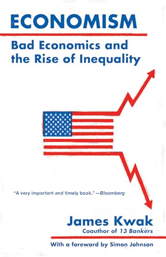 Economism: Bad Economics and the Rise of Inequality von Vintage