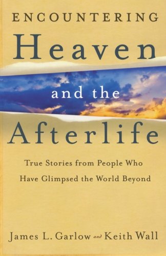 Encountering Heaven and the Afterlife: True Stories From People Who Have Glimpsed the World Beyond Encountering Heaven and the Afterlife: True Stories From People Who Have Glimpsed the World Beyond von Bethany House Publishers
