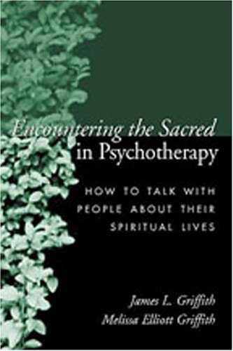 Encountering the Sacred in Psychotherapy: How to Talk with People about Their Spiritual Lives von GUILFORD PUBN
