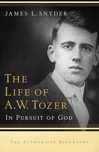 The Life of A.W. Tozer: In Pursuit Of God von Bethany House Publishers