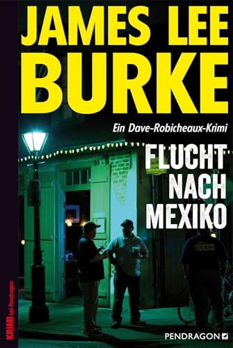 Flucht nach Mexiko: Ein Dave-Robicheaux-Krimi, Band 14 von Pendragon