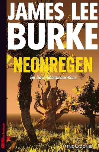 Neonregen: Ein Dave-Robicheaux-Krimi: Ein Dave-Robicheaux-Krimi 01 von Pendragon Verlag